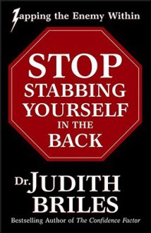 Stop Stabbing Yourself in the Back: Zapping the Enemy Within - Judith Briles