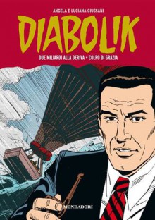 Diabolik Gli anni della gloria n. 48: Due miliardi alla deriva - Colpo di grazia - Angela Giussani, Luciana Giussani