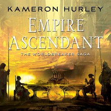 Empire Ascendant: Worldbreaker Saga, Book 2 - Kameron Hurley