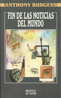 Fin de las Noticias del Mundo - Anthony Burgess