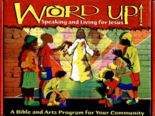 Word Up!: Speaking and Living for Jesus [With Director's, Leader's Guides, Sample BooksWith Promotional PosterWith Invitation PostcardWith - Abingdon Press