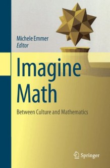 Imagine Math: Between Culture and Mathematics - Michele Emmer