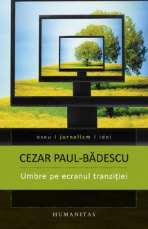 Umbre pe ecranul tranziției - Cezar Paul-Badescu