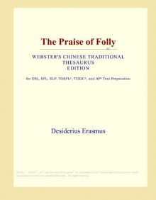 The Praise of Folly (Webster's Chinese Traditional Thesaurus Edition) - Icon Group International