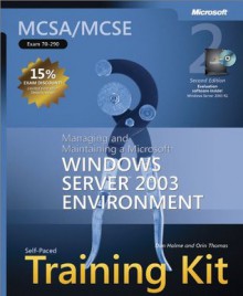 MCSA/MCSE Self-Paced Training Kit (Exam 70-290): Managing and Maintaining a Microsoft® Windows ServerTM 2003 Environment: Managing and Maintaining a Microsoft® Windows ServerTM 2003 Environment - Dan Holme, Orin Thomas