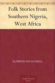 Folk Stories from Southern Nigeria, West Africa - Elphinstone Dayrell