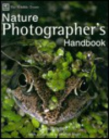 The Wildlife Trusts Nature Photographer's Handbook - Ian Beames, Heather Angel