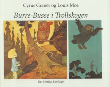 Burre-Busse i Trollskogen - Cyrus Granér, Louis Moe, Halldis Moren Vesaas