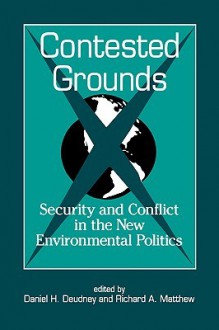 Contested Grounds: Security and Conflict in the New Environmental Politics - Daniel H. Deudney