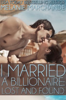 I Married a Billionaire: Lost and Found (Contemporary Romance) - Melanie Marchande