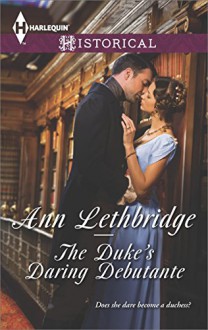 The Duke's Daring Debutante (Harlequin Historical) - Ann Lethbridge