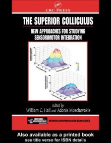 The Superior Colliculus: New Approaches for Studying Sensorimotor Integration - William C. Hall, Adonis K. Moschovakis