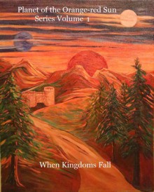 Planet of the Orange-red Sun Series Volume 1 When Kingdoms - Vic Broquard