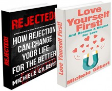 The Love Yourself More And Rejected Romance Box Set: Become A Magnet For Love And How Rejection Can Change Your Life For The Better (Love, Manifesting,Rejected Romance, Series) - Michele Gilbert