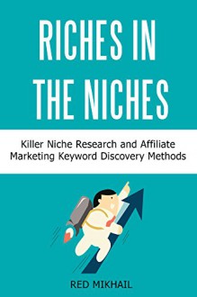 RICHES IN THE NICHES bundle: Killer Niche Research and Affiliate Marketing Keyword Discovery Methods - Red Mikhail