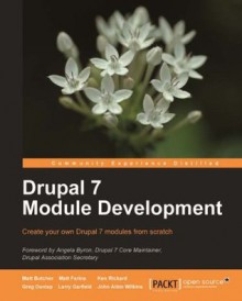 Drupal 7 Module Development - John Wilkins, Matt Butcher, Larry Garfield, Ken Rickard, Greg Dunlap, Matt Rickard