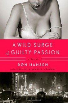 A Wild Surge of Guilty Passion - Ron Hansen