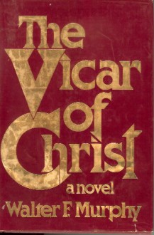 The Vicar of Christ - Walter F. Murphy