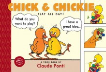 Chick and Chickie Play All Day! - Claude Ponti