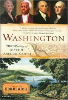 Washington: The Making of the American Capital - Fergus M. Bordewich