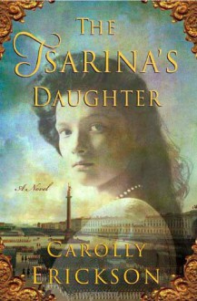 The Tsarina's Daughter (Reading Group Gold) - Carolly Erickson