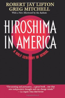 Hiroshima in America - Robert Jay Lifton, Greg Mitchell