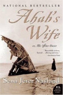 Ahab's Wife: Or, The Star-gazer: A Novel (P.S.) - Sena Jeter Naslund