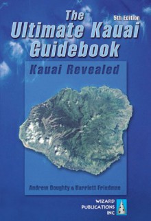 The Ultimate Kauai Guidebook: Kauai Revealed - Andrew Doughty, Harriett Friedman