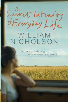 The Secret Intensity Of Everyday Life - William Nicholson