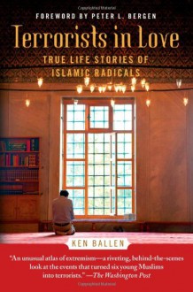 Terrorists in Love: True Life Stories of Islamic Radicals - Ken Ballen, Peter L. Bergen