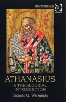 Athanasius: A Theological Introduction - Thomas G. Weinandy