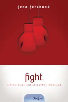 Fight: Living Through Spiritual Warfare - Jena Forehand