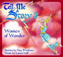 Tell Me A Story 3: Women of Wonder - Amy Friedman, Laura Hall, Jillian Gilliland