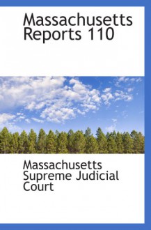 Massachusetts Reports 110 - Massachusetts Supreme Judicial Court