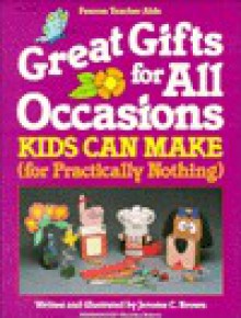 Great Gifts for All Occasions That Kids Can Make for Practically Nothing - Jerome C. Brown