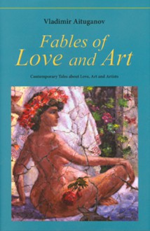 Fables of Love and Art: Contemporary Tales about Love, Art and Artists - Vladimir Aituganov, Mervyn Rothstein, Jo-an Pictures Ltd.