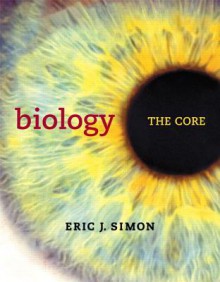 Biology: The Core Plus Masteringbiology with Etext -- Access Card Package - Eric J. Simon