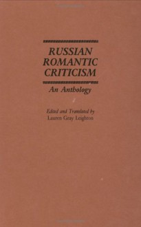 Russian Romantic Criticism: An Anthology - Lauren Gray Leighton