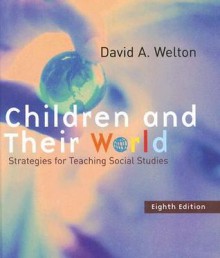 Children and Their World: Strategies for Teaching Social Studies - David Welton