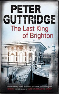 The Last King of Brighton - Peter Guttridge