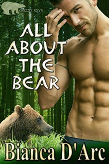 All About the Bear (Grizzly Cove Book 1) - Bianca D'Arc