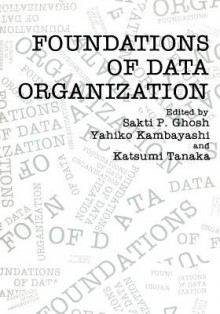 Foundations of Data Organization - Sakti P Ghosh, Yahiko Kambayashi, Katsume Tanaka