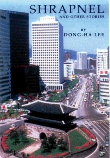 Shrapnel and Other Stories: Selected Stories of Dong-ha Lee - Lee Dong-Ha, Hyun-Jae Yee Sallee