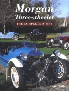 Morgan Three-Wheeler: The Complete Story - Peter Miller