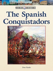 The Spanish Conquistadors - Don Nardo