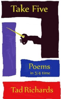 Take Five: Poems in 5/4 Time - Tad Richards