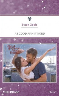 Mills & Boon : As Good As His Word (More than Friends) - Susan Gable