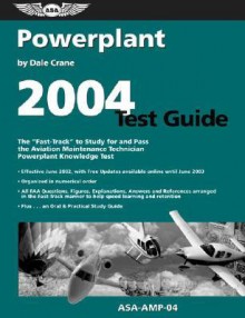 Powerplant Test Guide 2004: The Fast-Track to Study for and Pass the Aviation Maintenance Technician Powerplant Knowledge Test - Dale Crane