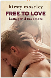 Free to love. Lotta per il tuo amore - Kirsty Moseley, M. Togliani