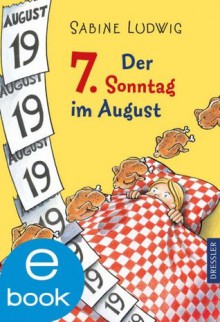 Der 7. Sonntag im August (German Edition) - Sabine Ludwig, Isabel Kreitz